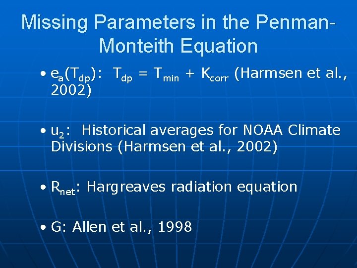 Missing Parameters in the Penman. Monteith Equation • ea(Tdp): Tdp = Tmin + Kcorr