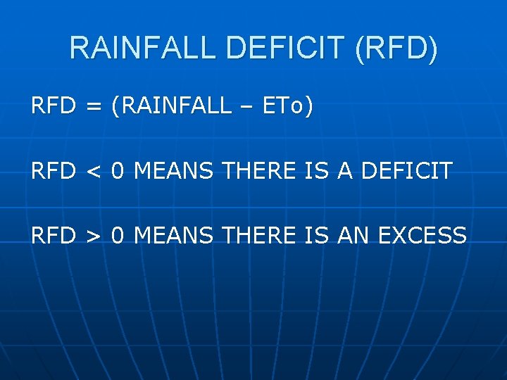 RAINFALL DEFICIT (RFD) RFD = (RAINFALL – ETo) RFD < 0 MEANS THERE IS
