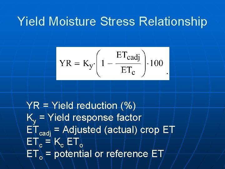 Yield Moisture Stress Relationship YR = Yield reduction (%) Ky = Yield response factor