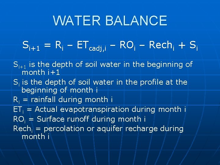 WATER BALANCE Si+1 = Ri – ETcadj, i – ROi – Rechi + Si