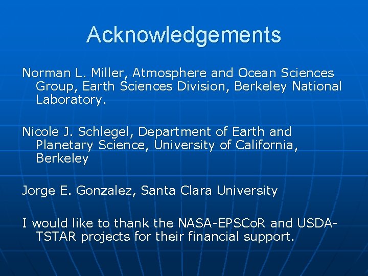 Acknowledgements Norman L. Miller, Atmosphere and Ocean Sciences Group, Earth Sciences Division, Berkeley National