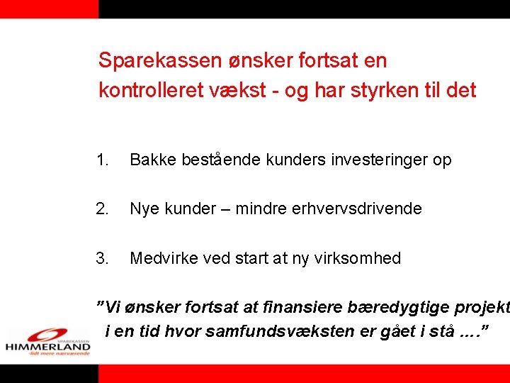 Sparekassen ønsker fortsat en kontrolleret vækst - og har styrken til det 1. Bakke Sparekassen ønsker fortsat en kontrolleret vækst - og har styrken til det 1. Bakke