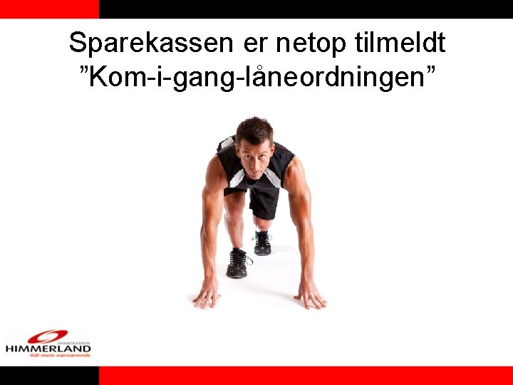 Sparekassen er netop tilmeldt ”Kom-i-gang-låneordningen” Sparekassen er netop tilmeldt ”Kom-i-gang-låneordningen”