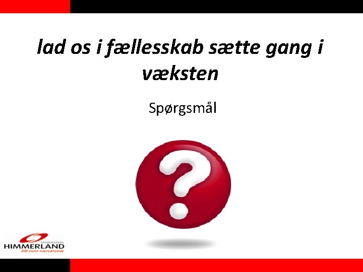lad os i fællesskab sætte gang i væksten Spørgsmål lad os i fællesskab sætte gang i væksten Spørgsmål