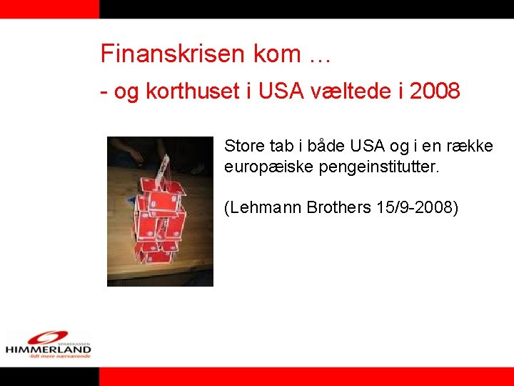 Finanskrisen kom … - og korthuset i USA væltede i 2008 Store tab i Finanskrisen kom … - og korthuset i USA væltede i 2008 Store tab i