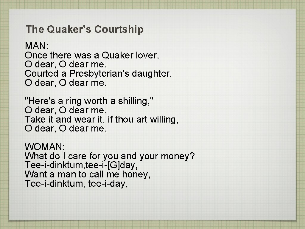 The Quaker’s Courtship MAN: Once there was a Quaker lover, O dear me. Courted