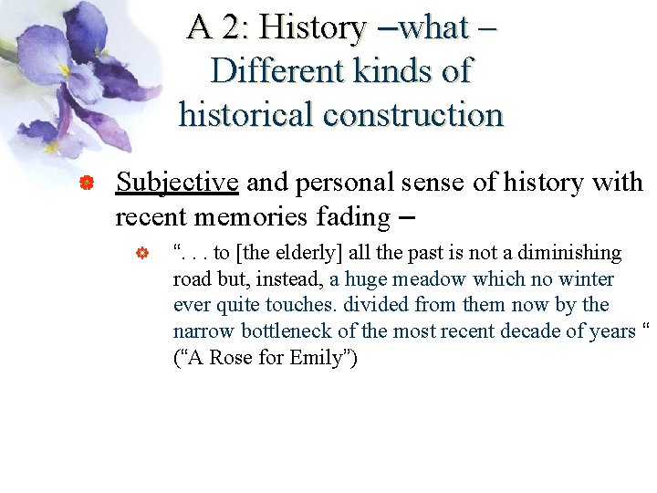 A 2: History –what – Different kinds of historical construction | Subjective and personal