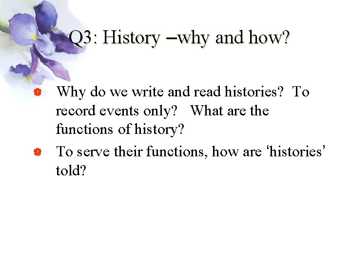 Q 3: History –why and how? | | Why do we write and read