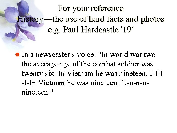 For your reference History—the use of hard facts and photos e. g. Paul Hardcastle