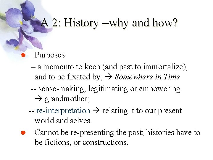 A 2: History –why and how? Purposes – a memento to keep (and past