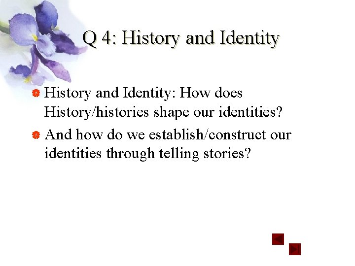 Q 4: History and Identity | History and Identity: How does History/histories shape our