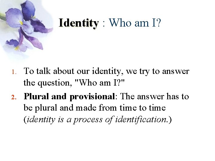 Identity : Who am I? 1. 2. To talk about our identity, we try