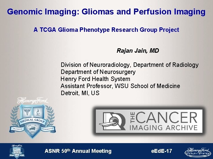Genomic Imaging: Gliomas and Perfusion Imaging A TCGA Glioma Phenotype Research Group Project Rajan