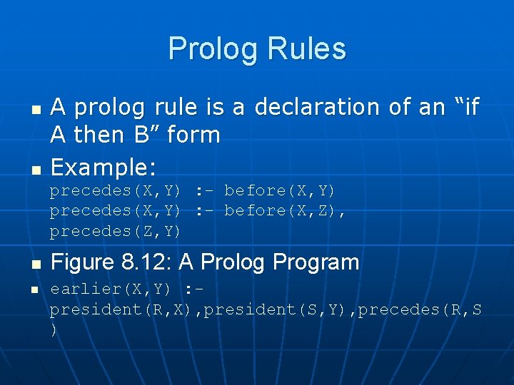 Prolog Rules n n A prolog rule is a declaration of an “if A