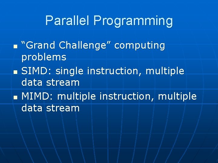 Parallel Programming n n n “Grand Challenge” computing problems SIMD: single instruction, multiple data