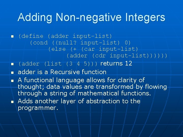 Adding Non-negative Integers n n n (define (adder input-list) (cond ((null? input-list) 0) (else