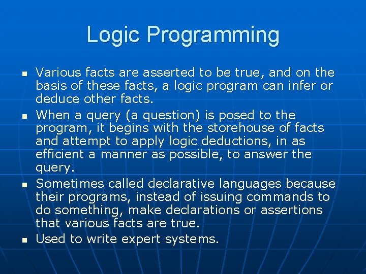 Logic Programming n n Various facts are asserted to be true, and on the