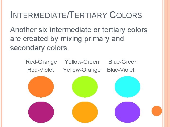 INTERMEDIATE/TERTIARY COLORS Another six intermediate or tertiary colors are created by mixing primary and