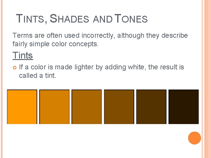 TINTS, SHADES AND TONES Terms are often used incorrectly, although they describe fairly simple