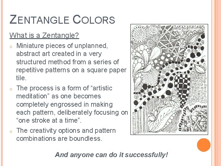 ZENTANGLE COLORS What is a Zentangle? o o o Miniature pieces of unplanned, abstract