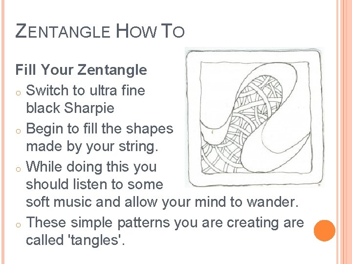 ZENTANGLE HOW TO Fill Your Zentangle o Switch to ultra fine black Sharpie o