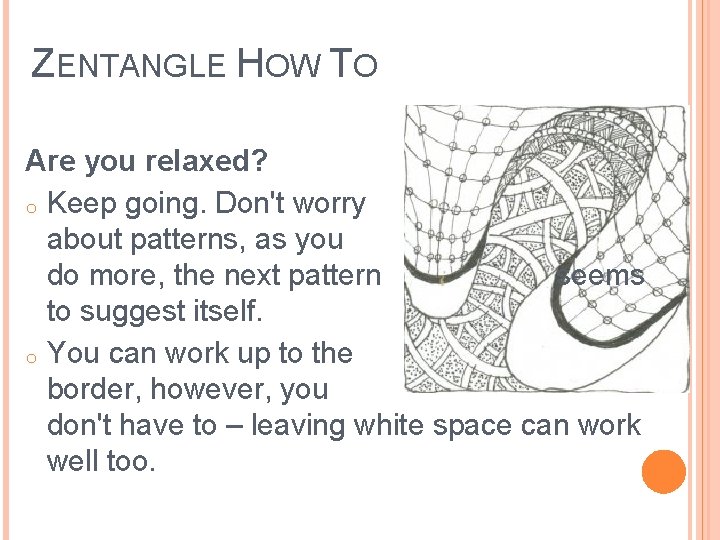 ZENTANGLE HOW TO Are you relaxed? o Keep going. Don't worry about patterns, as