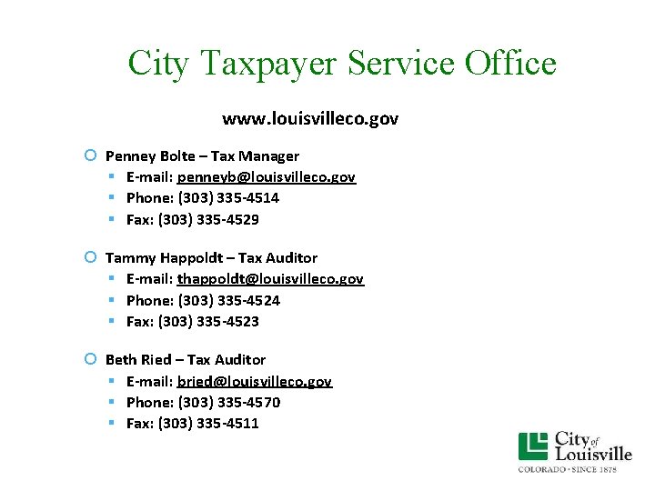 City Taxpayer Service Office www. louisvilleco. gov Penney Bolte – Tax Manager E-mail: penneyb@louisvilleco. City Taxpayer Service Office www. louisvilleco. gov Penney Bolte – Tax Manager E-mail: penneyb@louisvilleco.