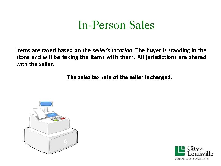 In-Person Sales Items are taxed based on the seller’s location. The buyer is standing In-Person Sales Items are taxed based on the seller’s location. The buyer is standing