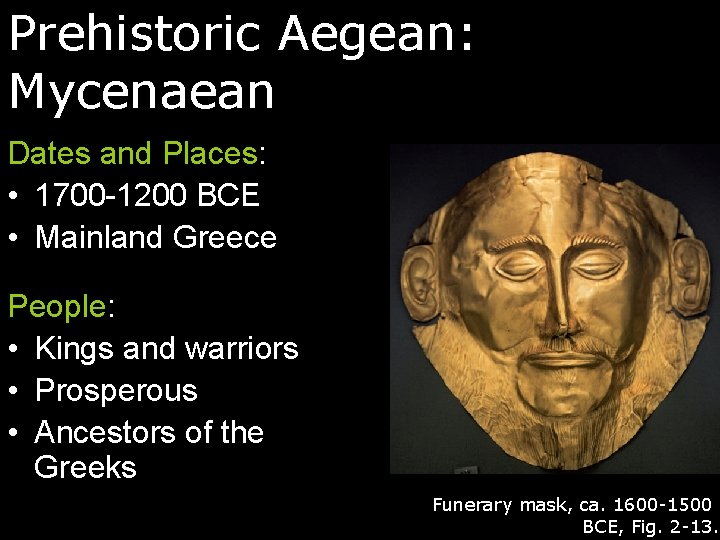 Prehistoric Aegean: Mycenaean Dates and Places: • 1700 -1200 BCE • Mainland Greece People: