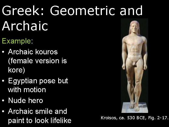 Greek: Geometric and Archaic Example: • Archaic kouros (female version is kore) • Egyptian