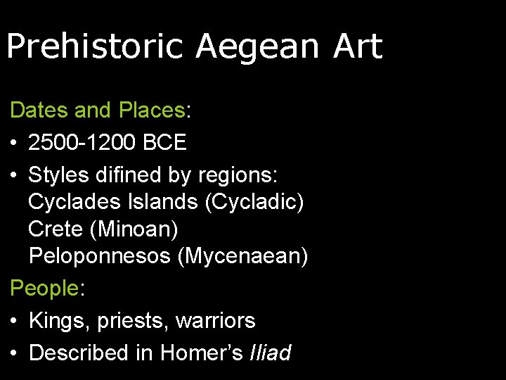 Prehistoric Aegean Art Dates and Places: • 2500 -1200 BCE • Styles difined by