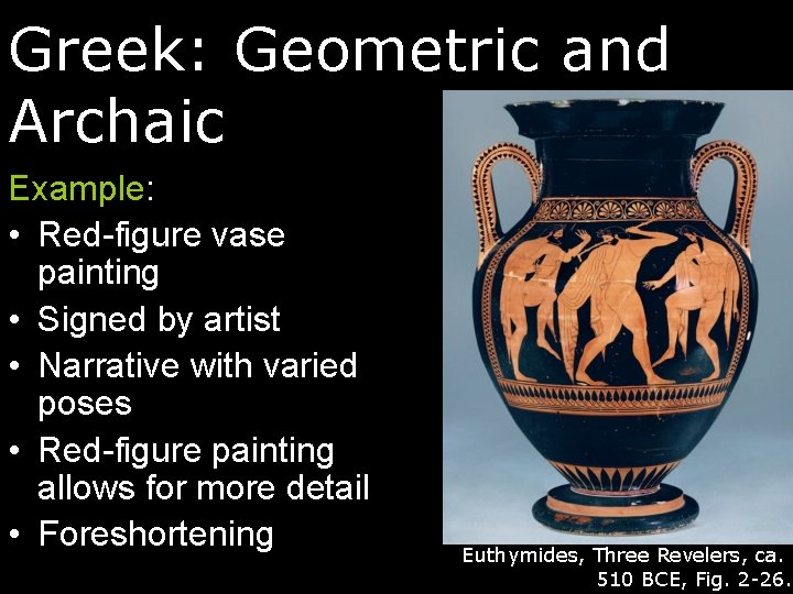 Greek: Geometric and Archaic Example: • Red-figure vase painting • Signed by artist •