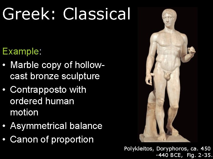 Greek: Classical Example: • Marble copy of hollowcast bronze sculpture • Contrapposto with ordered