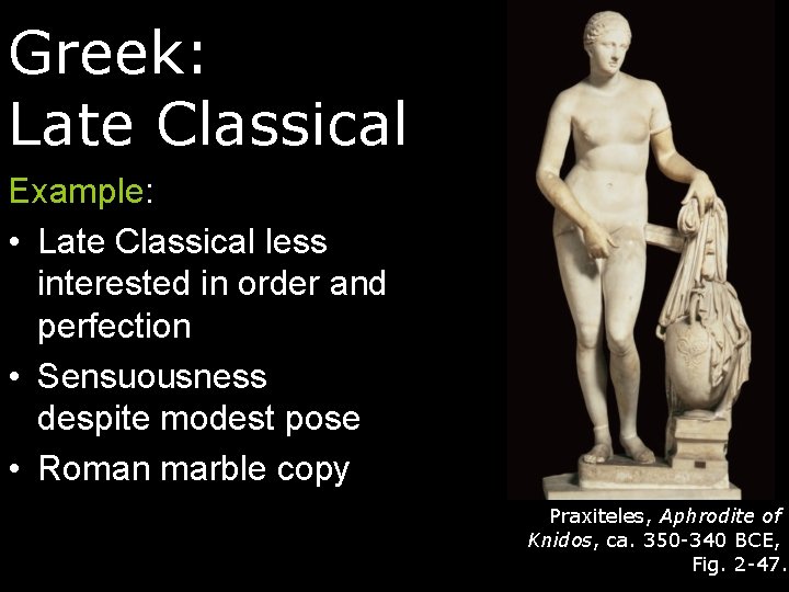 Greek: Late Classical Example: • Late Classical less interested in order and perfection •