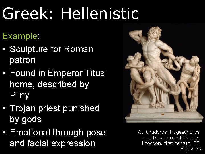 Greek: Hellenistic Example: • Sculpture for Roman patron • Found in Emperor Titus’ home,