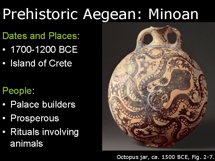 Prehistoric Aegean: Minoan Dates and Places: • 1700 -1200 BCE • Island of Crete