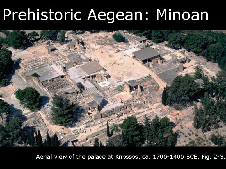 Prehistoric Aegean: Minoan Aerial view of the palace at Knossos, ca. 1700 -1400 BCE,