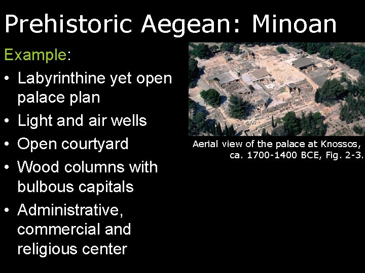 Prehistoric Aegean: Minoan Example: • Labyrinthine yet open palace plan • Light and air