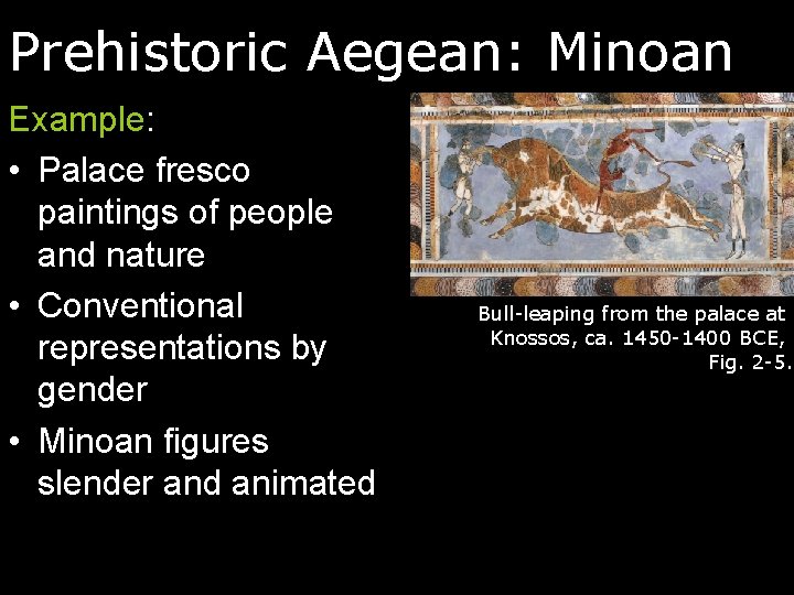 Prehistoric Aegean: Minoan Example: • Palace fresco paintings of people and nature • Conventional