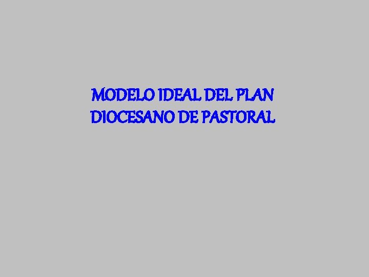 MODELO IDEAL DEL PLAN DIOCESANO DE PASTORAL 