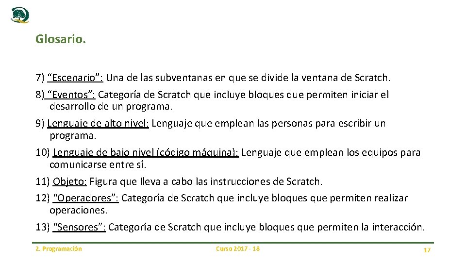 Glosario. 7) “Escenario”: Una de las subventanas en que se divide la ventana de