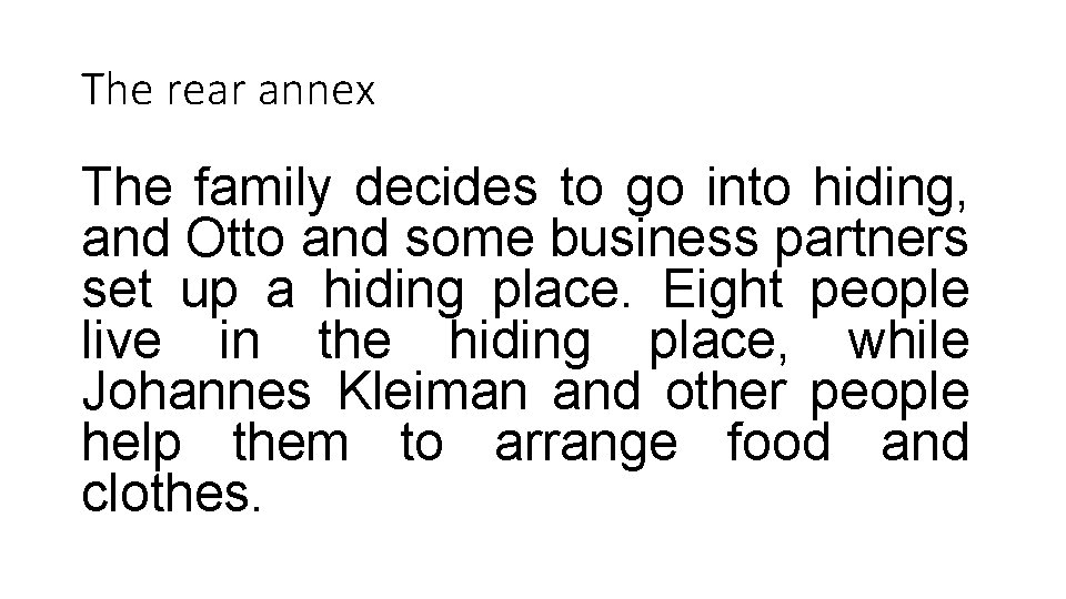 The rear annex The family decides to go into hiding, and Otto and some The rear annex The family decides to go into hiding, and Otto and some