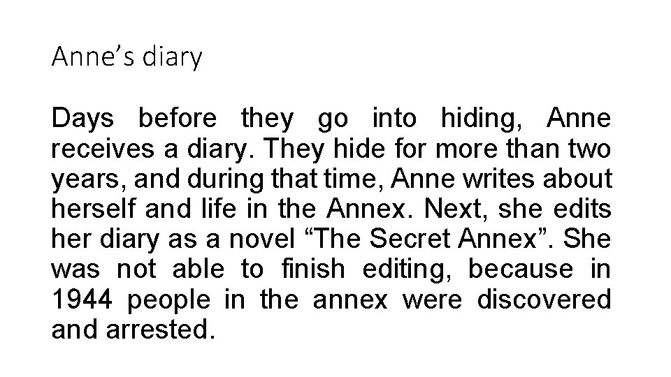 Anne’s diary Days before they go into hiding, Anne receives a diary. They hide Anne’s diary Days before they go into hiding, Anne receives a diary. They hide