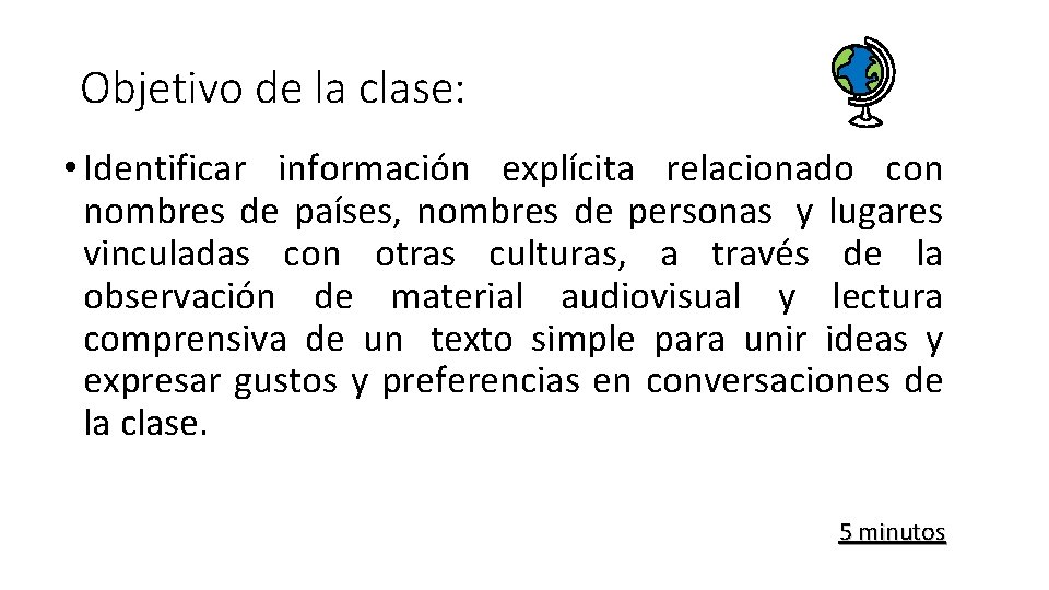 Objetivo de la clase: • Identificar información explícita relacionado con nombres de países, nombres Objetivo de la clase: • Identificar información explícita relacionado con nombres de países, nombres
