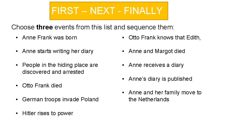 FIRST – NEXT - FINALLY Choose three events from this list and sequence them: FIRST – NEXT - FINALLY Choose three events from this list and sequence them: