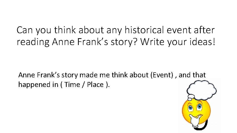 Can you think about any historical event after reading Anne Frank’s story? Write your Can you think about any historical event after reading Anne Frank’s story? Write your