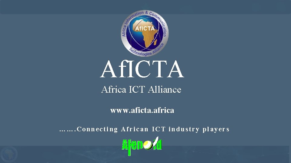 Af. ICTA Africa ICT Alliance www. aficta. africa ……. Connecting African ICT industry players