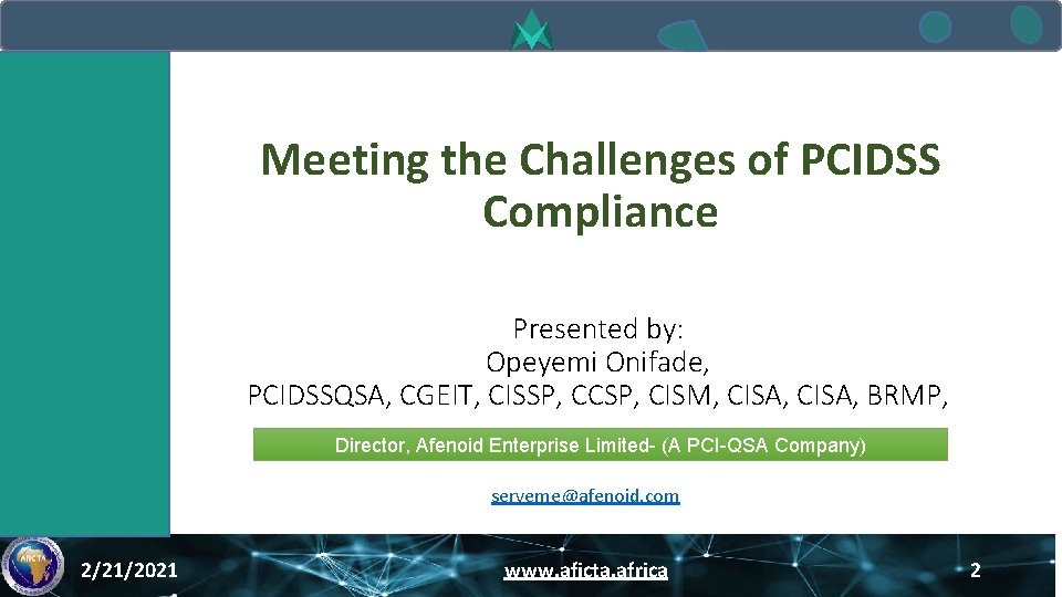 Meeting the Challenges of PCIDSS Compliance Presented by: Opeyemi Onifade, PCIDSSQSA, CGEIT, CISSP, CCSP,
