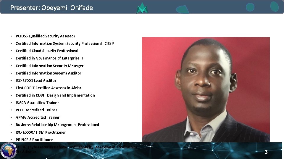 Presenter: Opeyemi Onifade • PCIDSS Qualified Security Assessor • Certified Information System Security Professional,