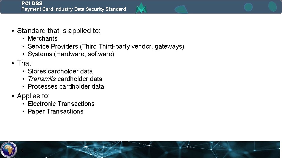 PCI DSS Payment Card Industry Data Security Standard • Standard that is applied to: